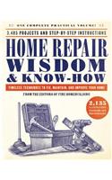 Home Repair Wisdom & Know-How: Timeless Techniques to Fix, Maintain, and Improve Your Home