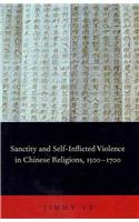 Sanctity and Self-inflicted Violence in Chinese Religions, 1500-1700