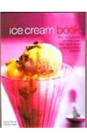 The Ice Cream Book: Over 150 Irresistible Ice Cream Treats from Classic Vanilla to Elegant Bombes and Terrines