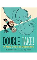 Double Take! a New Look at Opposites