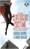 Superhero Costume: Identity and Disguise in Fact and Fiction