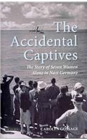 The Accidental Captives: The Story of Seven Women Alone in Nazi Germany