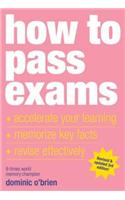 How to Pass Exams: Accelerate Your Learning, Memorise Key Facts, Revise Effectively