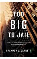 Too Big to Jail: How Prosecutors Compromise with Corporations
