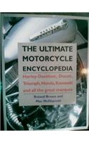 The Ultimate Motorcycle Encyclopedia: Harley-Davidson, Ducati, Triumph, Honda, Kawasaki and All the Great Marques