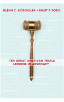 Ten Great American Trials: Lessons in Advocacy