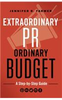 Extraordinary PR, Ordinary Budget: A Strategy Guide