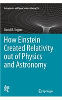 How Einstein Created Relativity Out of Physics and Astronomy