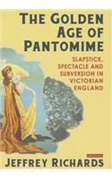 The Golden Age of Pantomime: Slapstick, Spectacle and Subversion in Victorian England