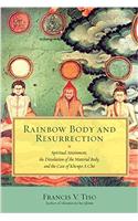 Rainbow Body and Resurrection : Spiritual Attainment, the Dissolution of the Material Body, and the Case of Khenpo A Chö