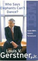 Who Says Elephants Can't Dance?: How I Turned Around IBM