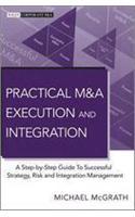 Practical M&A Execution and Integration: A Step-By-Step Guide to Successful Strategy, Risk and Integration Management