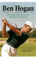 Ben Hogan: The Myths Everyone Knows, the Man No One Knew