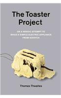 Toaster Project, or, a Heroic Attempt to Build a Simple Electric Appliance from Scratch