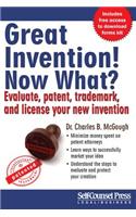 Great Invention! Now What?: Evaluate, Patent, Trademark, and License Your New Invention