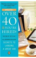 Over 40 & You're Hired!: Secrets to Landing a Great Job