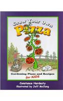 Grow Your Own Pizza: Gardening Plans and Recipes for Kids