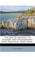 The Art of Skating: Its History and Development, with Practical Directions...