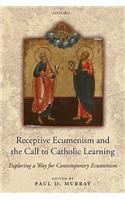 Receptive Ecumenism and the Call to Catholic Learning: Exploring a Way for Contemporary Ecumenism