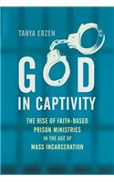 God in Captivity: The Rise of Faith-Based Prison Ministries in the Age of Mass Incarceration