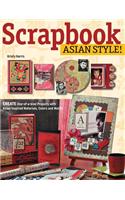 Scrapbook Asian Style!: Create One-Of-A-Kind Projects with Asian-Inspired Materials, Colors and Motifs