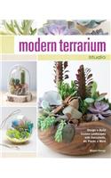 Modern Terrarium Studio: Design + Build Custom Landscapes with Succulents, Air Plants + More