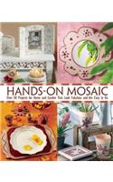 Hands-On Mosaic: Over 50 Projects for Home and Garden That Look Fabulous and Are Easy to Do