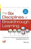 The Six Disciplines of Breakthrough Learning: How to Turn Training and Development Into Business Results