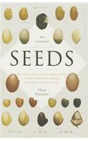 The Triumph of Seeds: How Grains, Nuts, Kernels, Pulses, and Pips Conquered the Plant Kingdom and Shaped Human History