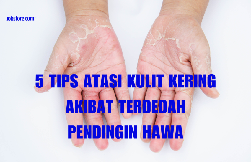 5 tips atasi kulit kering akibat terdedah pendingin hawa