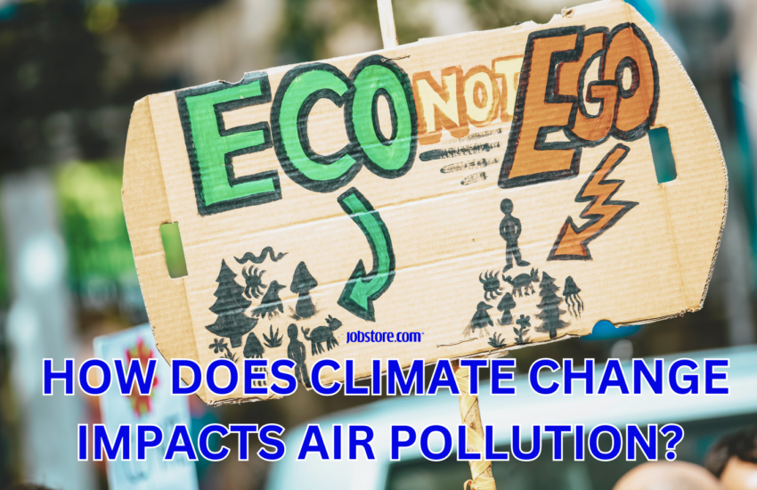 HOW DOES CLIMATE CHANGE IMPACT AIR POLLUTION? Jobstore Careers Blog