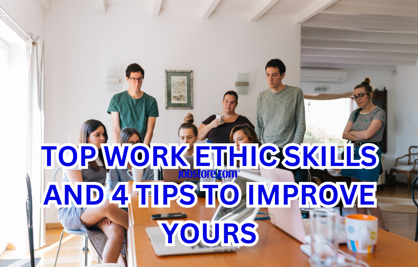 Top Work Ethic Skills And 4 Tips To Improve Yours