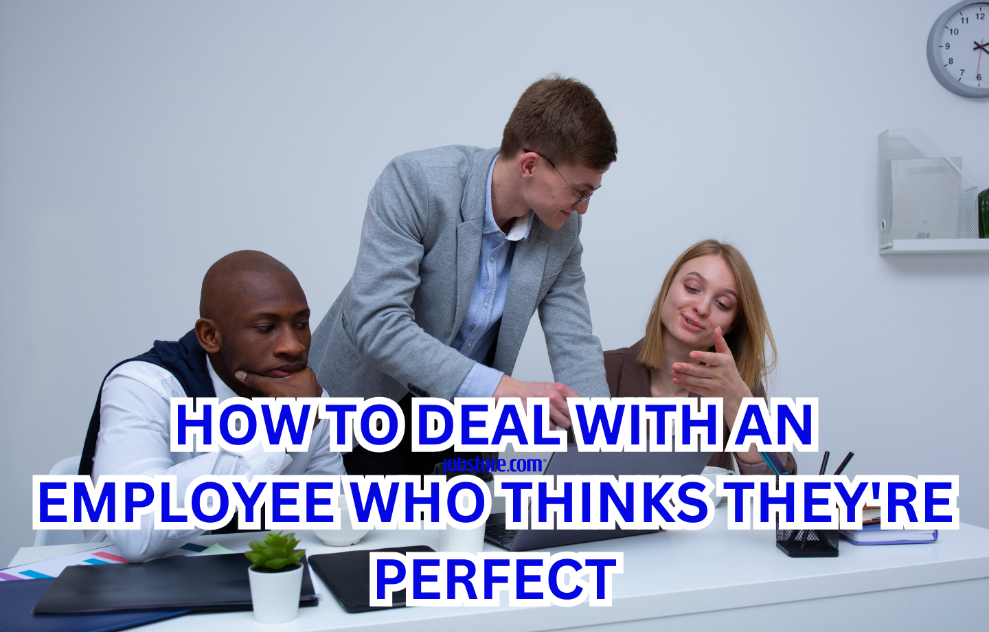 How To Deal With An Employee Who Thinks They re Perfect How To Deal With An Employee Who Thinks They re Perfect