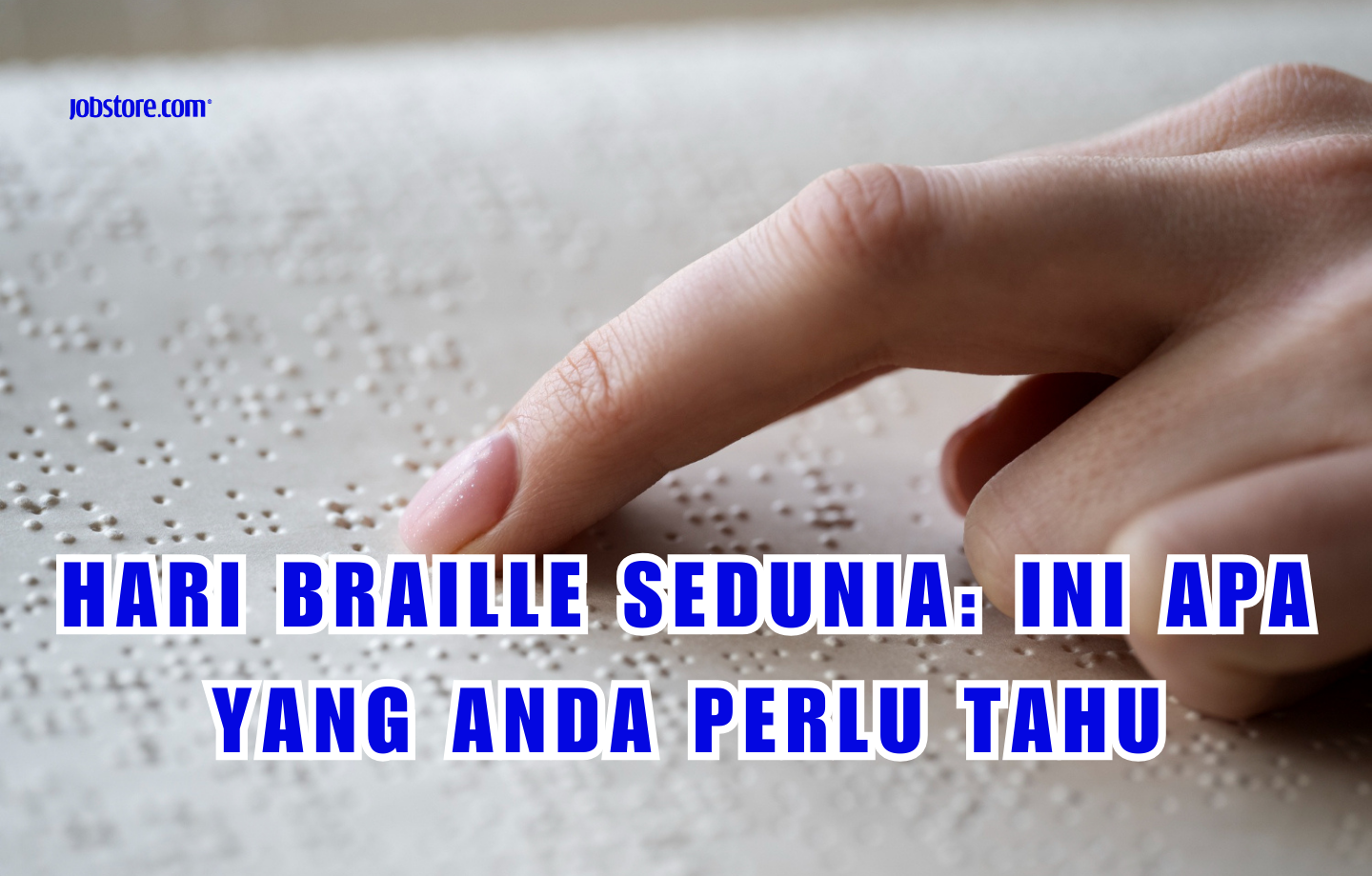 Hari Braille Sedunia Ini Apa Yang Anda Perlu Tahu Jobstore Careers