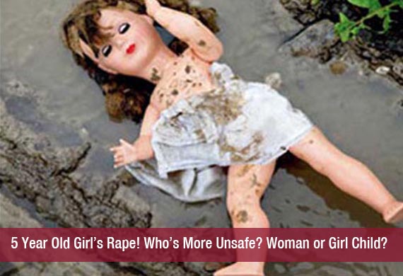 5 Year Old Girl’s Rape! Who’s More Unsafe? Woman or Girl Child?