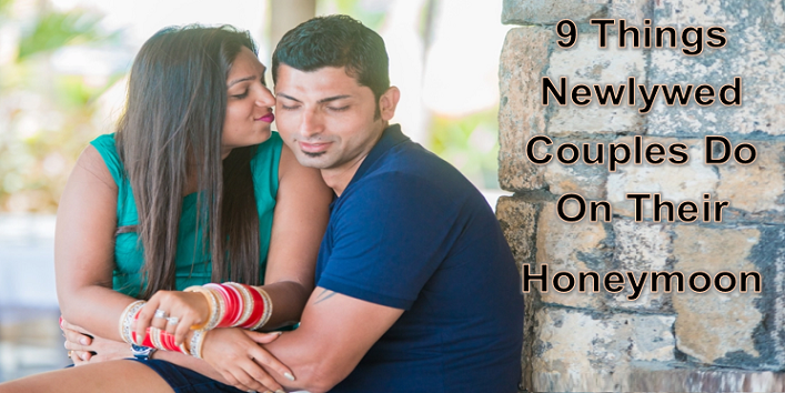 9 Things Newlywed Couples Do On Their Honeymoon Khoobsurati