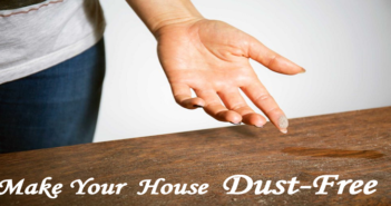 8 Smart Ways to Make Your House Dust-Free Make Your House Dust-Free