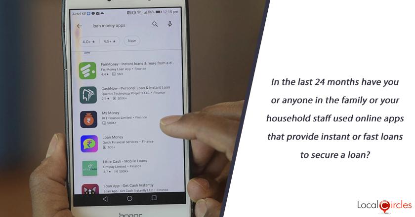 In the last 24 months have you or anyone in the family or your household staff used online apps that provide instant or fast loans to secure a loan? P.S. Please validate with family members and staff before responding.