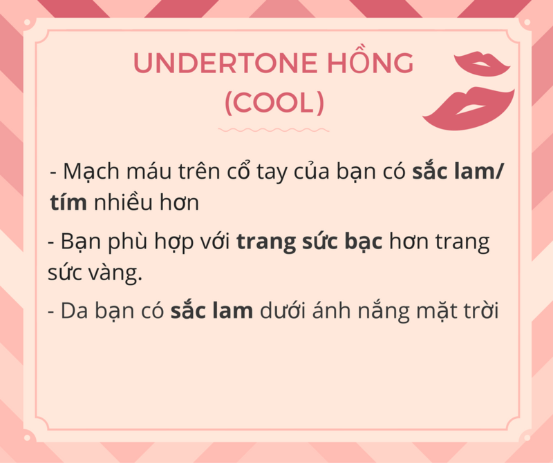 Hướng dẫn phân loại sắc son nude theo tông màu da. Thông tin về undertone hồng (cool): màu máu lạnh, trang sức phù hợp, đặc điểm da dưới ánh sáng mặt trời. Tìm hiểu cách chọn son nude phù hợp với từng tông da để nâng tầm phong cách trang điểm cùng GWP Lixibox.