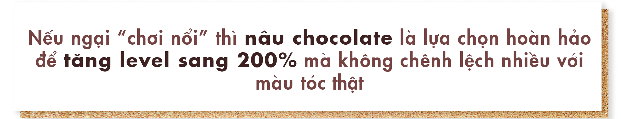 Nên thử nhuộm tóc màu nâu chocolate cho Tết, vừa sang trọng lại không quá khác biệt với màu tóc thật. Những lưu ý khi nhuộm tóc và xu hướng làm đẹp cho mùa lễ hội, giúp hội chị em tự tin hơn khi đón Tết.