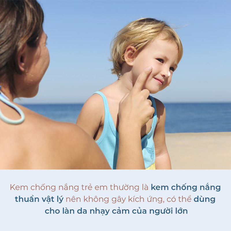 Kem chống nắng trẻ em thường là kem chống nắng thuần vật lý nên không gây kích ứng, có thể dùng cho làn da nhạy cảm của người lớn. Tìm hiểu thêm về kem chống nắng lành tính trong bài viết này.
