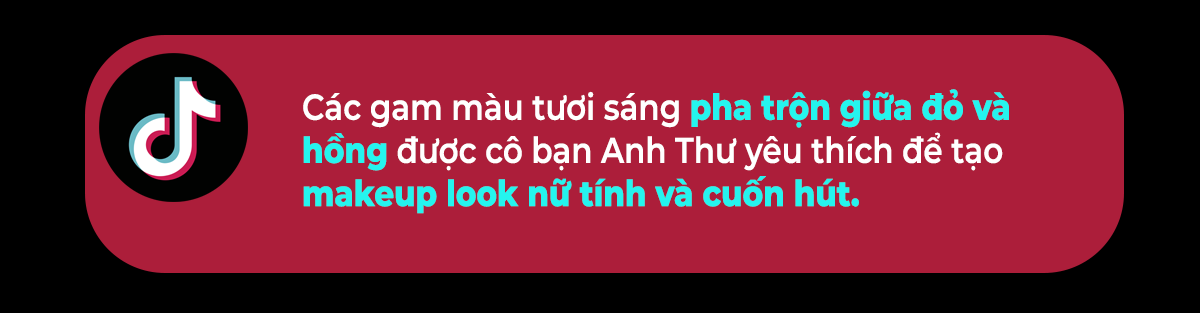 Các gam màu tươi sáng pha trộn giữa đỏ và hồng được cô bạn Anh Thư yêu thích để tạo makeup look nữ tính và cuốn hút, hướng dẫn từ beauty tiktoker Anh Thư cho phong cách trang điểm nàng thơ.