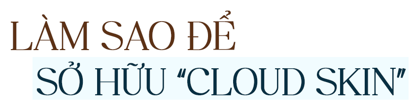 Khám phá cách sở hữu làn da đám mây "Cloud Skin" - xu hướng trang điểm hot trend của năm 2022. Lựa chọn hoàn hảo để phái đẹp tự tin và nổi bật trong mùa hè.