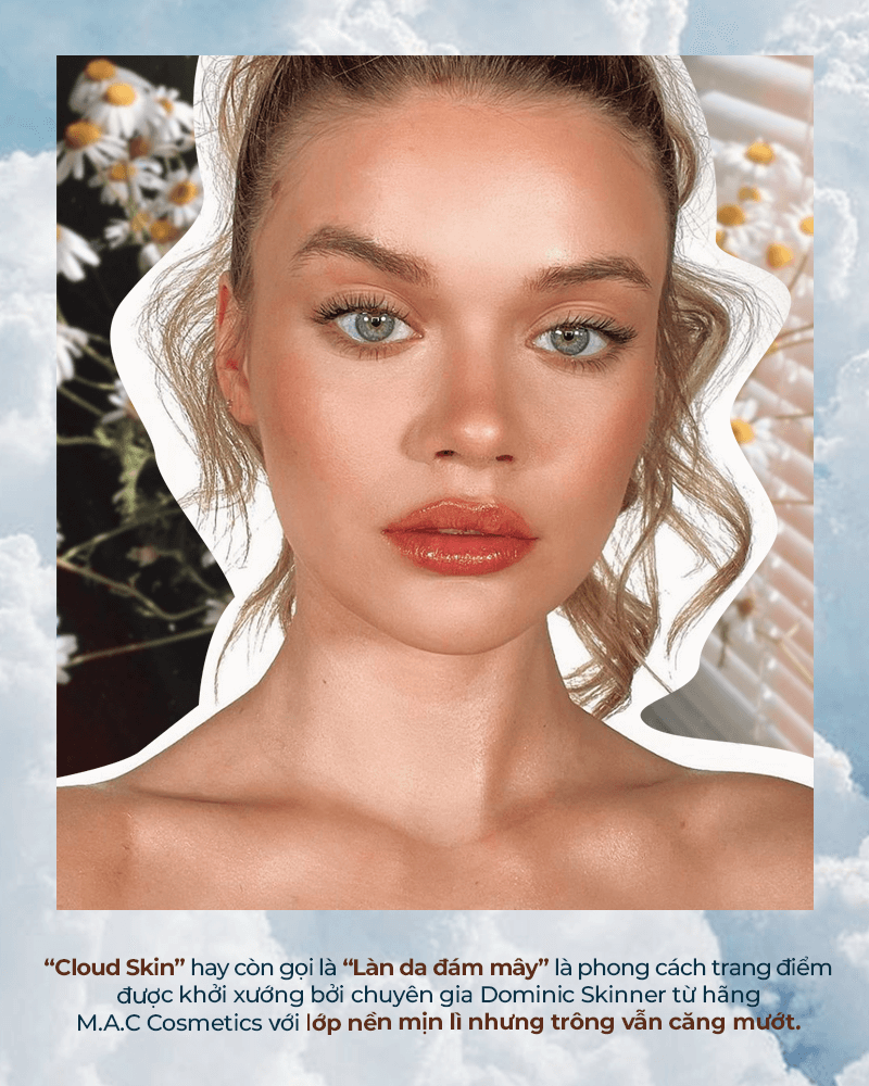 Bài viết "Cloud Skin" khám phá xu hướng trang điểm hot trend trong 2022 với làn da đám mây. Hướng dẫn phái đẹp cách tạo lớp nền mềm mại, bóng khỏe để tự tin trong mùa hè, tạo các bức ảnh sống ảo tuyệt đẹp.