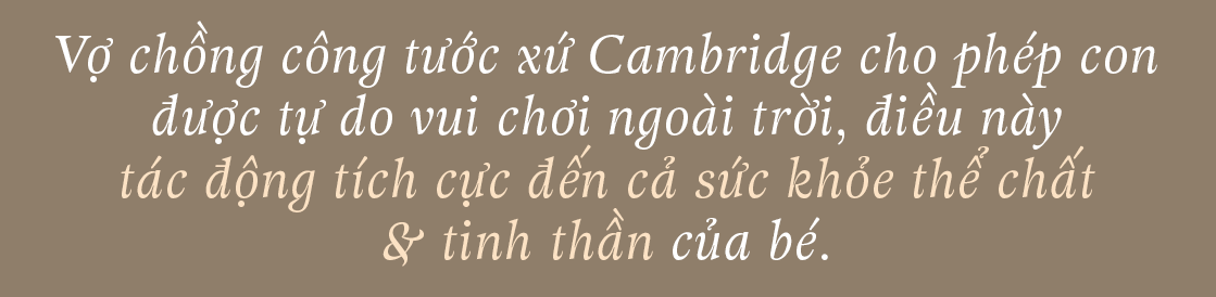 Vợ chồng công tước xứ Cambridge cho phép con được tự do vui chơi ngoài trời, điều này tác động tích cực đến cả sức khỏe thể chất & tinh thần của bé. Khám phá mẹo dạy con từ công nương Kate Middleton.