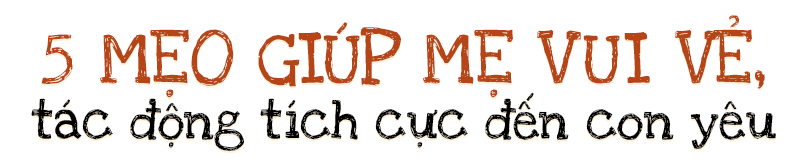 5 mẹo giúp mẹ vui vẻ, tác động tích cực đến con yêu. Nụ cười của bé là món quà vô giá, cần nâng niu và khuyến khích để bé phát triển thông minh và lanh lợi.