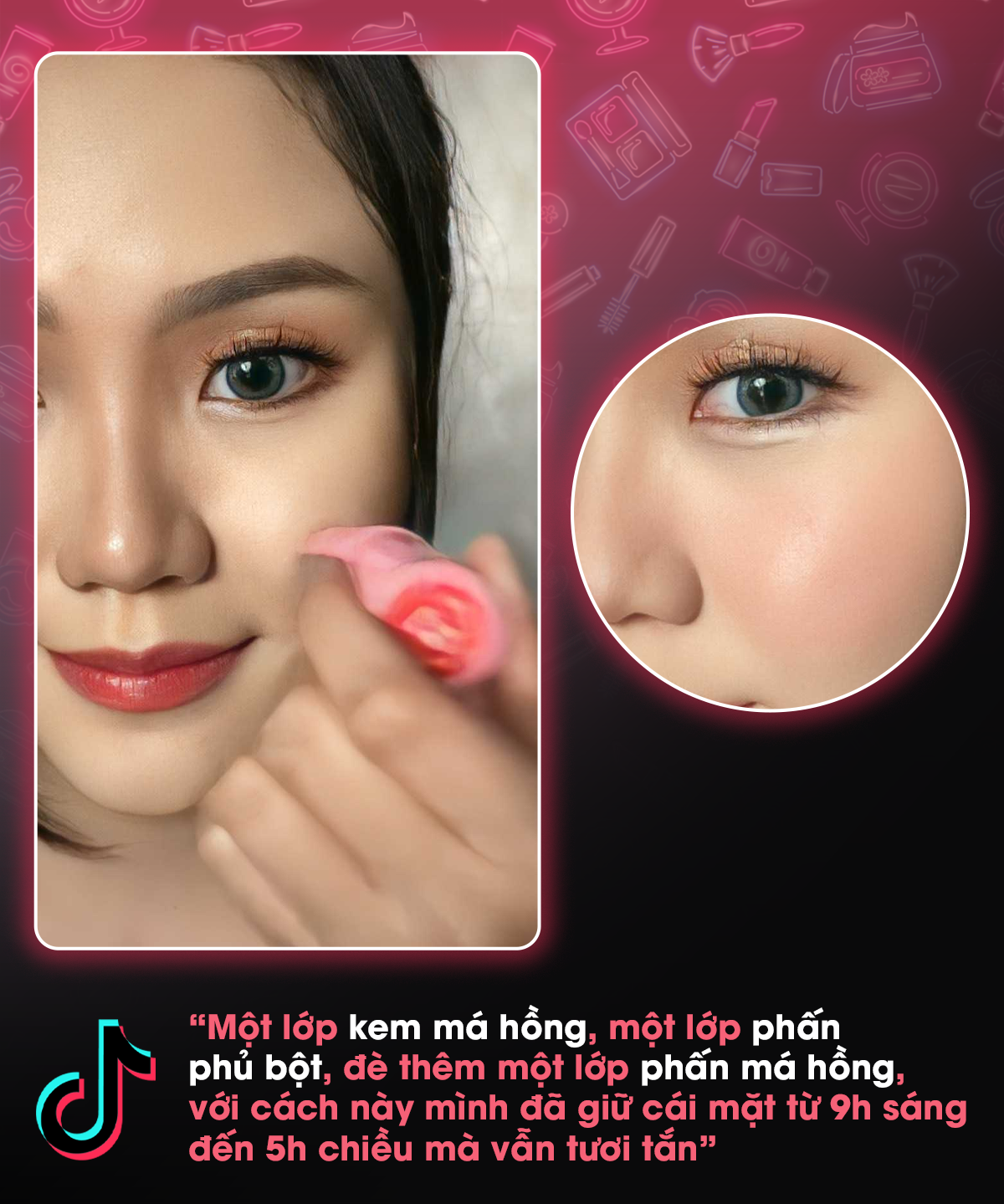 "Một lớp kem má hồng, một lớp phấn phủ bột, để thêm một lớp phấn má hồng, với cách này mình đã giữ cái mặt từ 9h sáng đến 5h chiều mà vẫn tươi tắn"; Lời khuyên từ beauty tiktoker Duyên Trương về lưu ý khi trang điểm và các mẹo trang điểm hữu dụng.