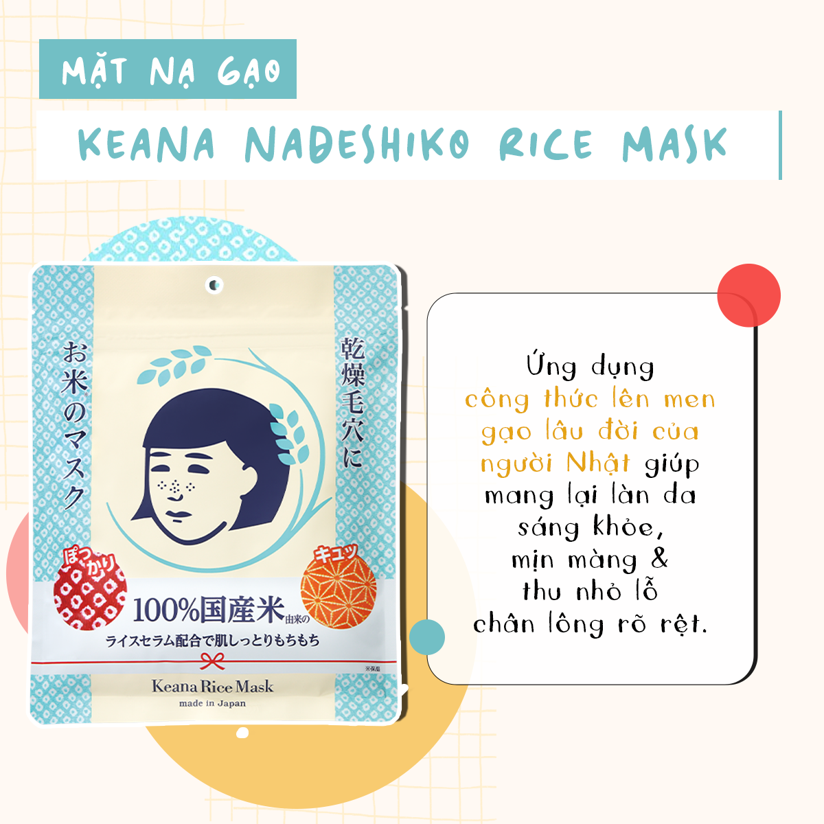 Mặt nạ gạo Keana Nadeshiko giúp làm sáng da và thu nhỏ lỗ chân lông với công thức chăm sóc da từ gạo truyền thống Nhật Bản. Mỹ phẩm Nhật nào tốt? Đúng là Keana Nadeshiko!