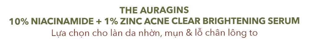Serum 10% Niacinamide + 1% Zinc của The Auragins, lựa chọn lý tưởng cho làn da nhờn, mụn và lỗ chân lông to, mang đến hiệu quả làm sáng và điều trị mụn, phù hợp với nhu cầu của làn da châu Á.