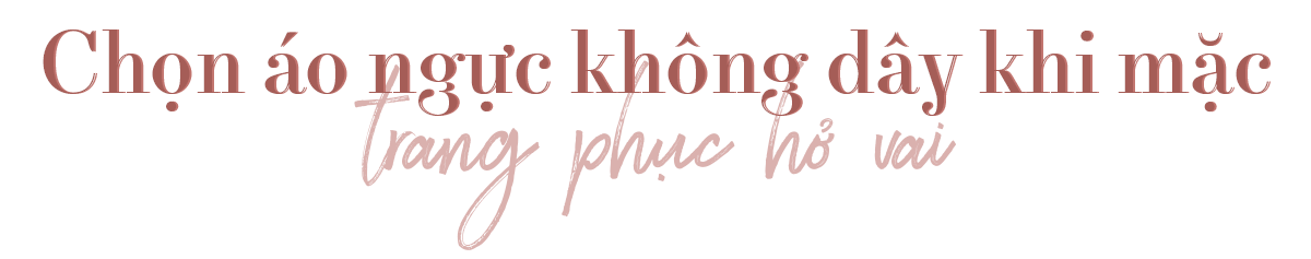 Chọn áo ngực không dây khi mặc trang phục hở vai là một trong 5 lưu ý khi diện nội y để không mất điểm vào mùa hè. Lưu ý này giúp tránh những khoảnh khắc hớ hênh và đảm bảo sự tự tin.